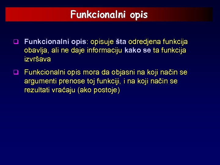 Funkcionalni opis q Funkcionalni opis: opisuje šta odredjena funkcija obavlja, ali ne daje informaciju