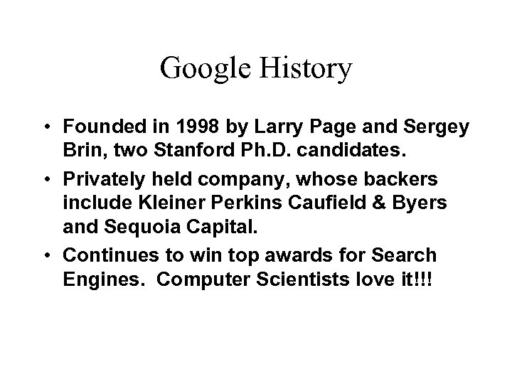 Google History • Founded in 1998 by Larry Page and Sergey Brin, two Stanford