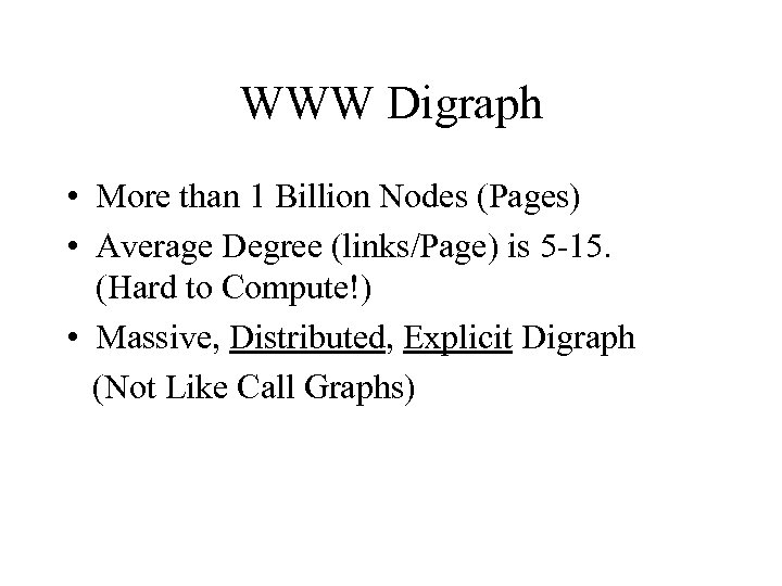 WWW Digraph • More than 1 Billion Nodes (Pages) • Average Degree (links/Page) is