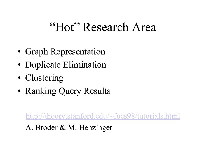 “Hot” Research Area • • Graph Representation Duplicate Elimination Clustering Ranking Query Results http: