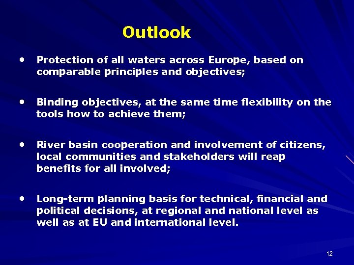 Outlook • Protection of all waters across Europe, based on comparable principles and objectives;