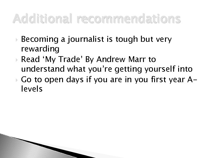 Additional recommendations Becoming a journalist is tough but very rewarding Read ‘My Trade’ By