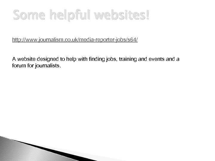 Some helpful websites! http: //www. journalism. co. uk/media-reporter-jobs/s 64/ A website designed to help