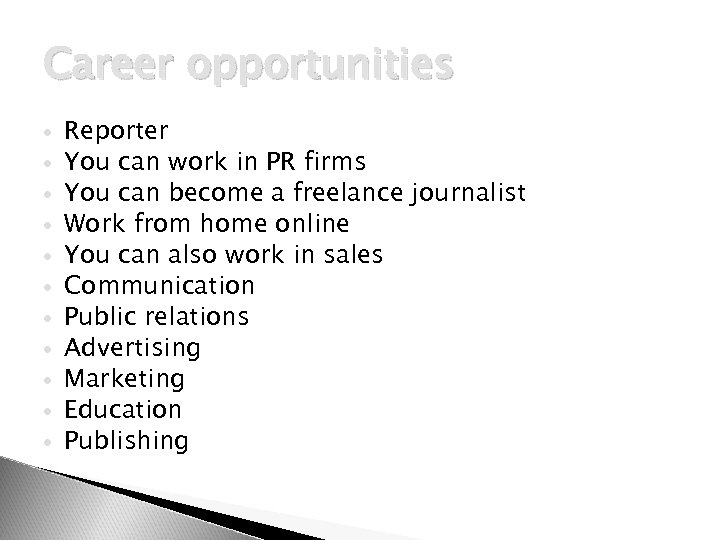 Career opportunities Reporter You can work in PR firms You can become a freelance