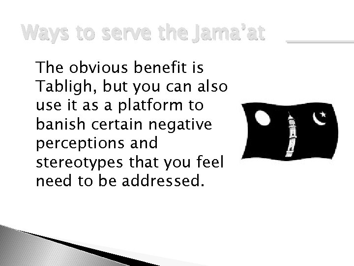  Ways to serve the Jama’at The obvious benefit is Tabligh, but you can