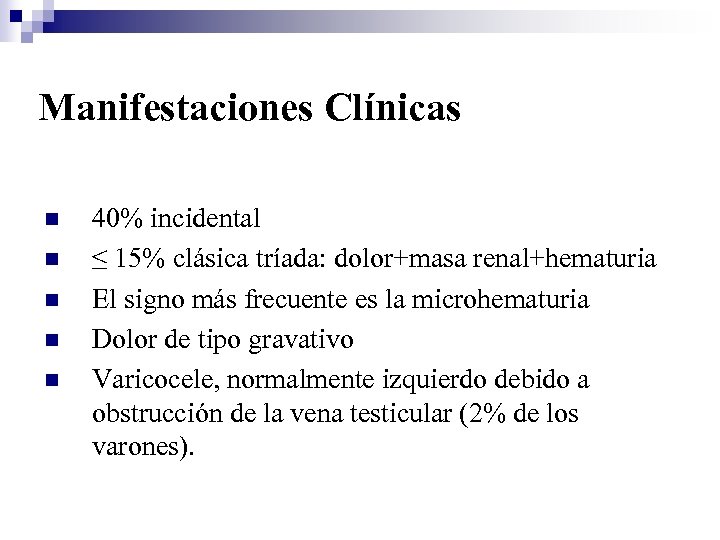 Manifestaciones Clínicas n n n 40% incidental ≤ 15% clásica tríada: dolor+masa renal+hematuria El