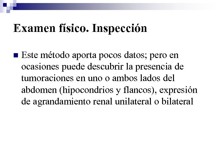 Examen físico. Inspección n Este método aporta pocos datos; pero en ocasiones puede descubrir