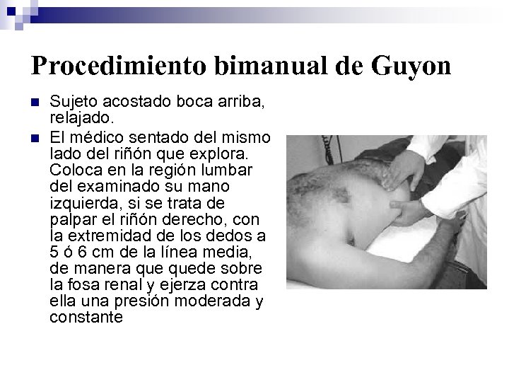 Procedimiento bimanual de Guyon n n Sujeto acostado boca arriba, relajado. El médico sentado