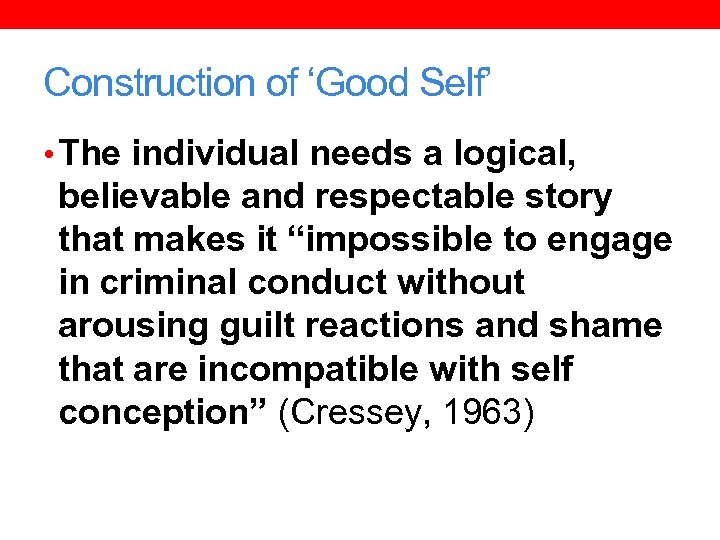 Construction of ‘Good Self’ • The individual needs a logical, believable and respectable story
