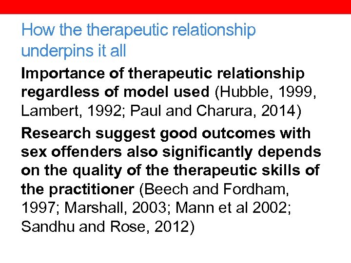 How therapeutic relationship underpins it all Importance of therapeutic relationship regardless of model used