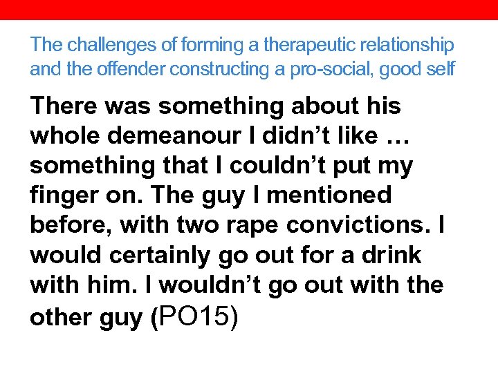The challenges of forming a therapeutic relationship and the offender constructing a pro-social, good