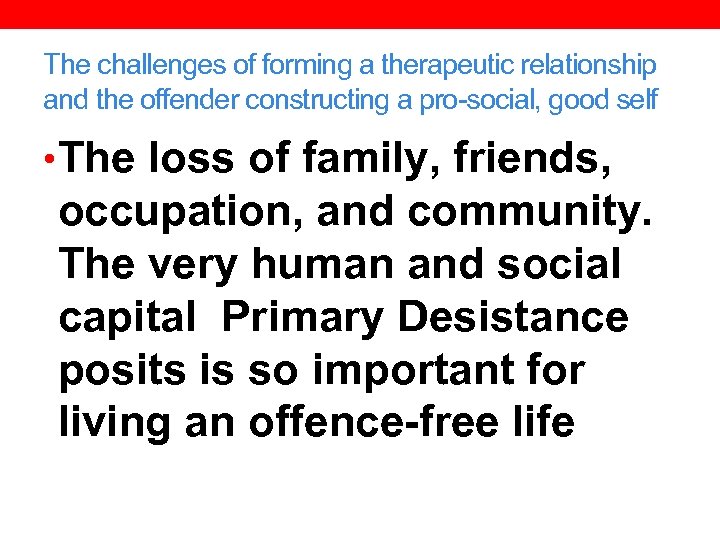 The challenges of forming a therapeutic relationship and the offender constructing a pro-social, good