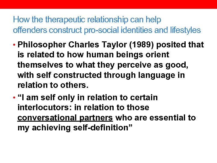 How therapeutic relationship can help offenders construct pro-social identities and lifestyles • Philosopher Charles