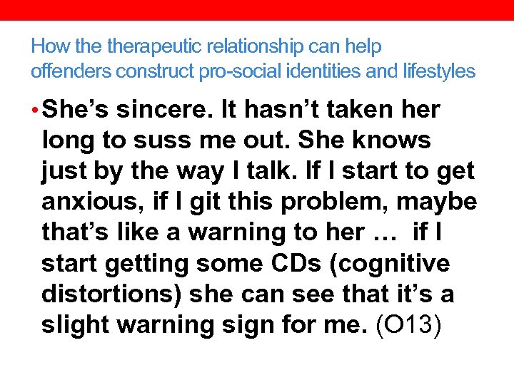 How therapeutic relationship can help offenders construct pro-social identities and lifestyles • She’s sincere.