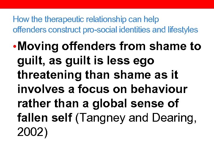 How therapeutic relationship can help offenders construct pro-social identities and lifestyles • Moving offenders