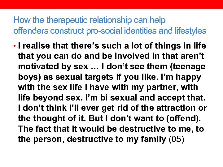 How therapeutic relationship can help offenders construct pro-social identities and lifestyles • I realise