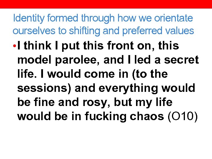 Identity formed through how we orientate ourselves to shifting and preferred values • I