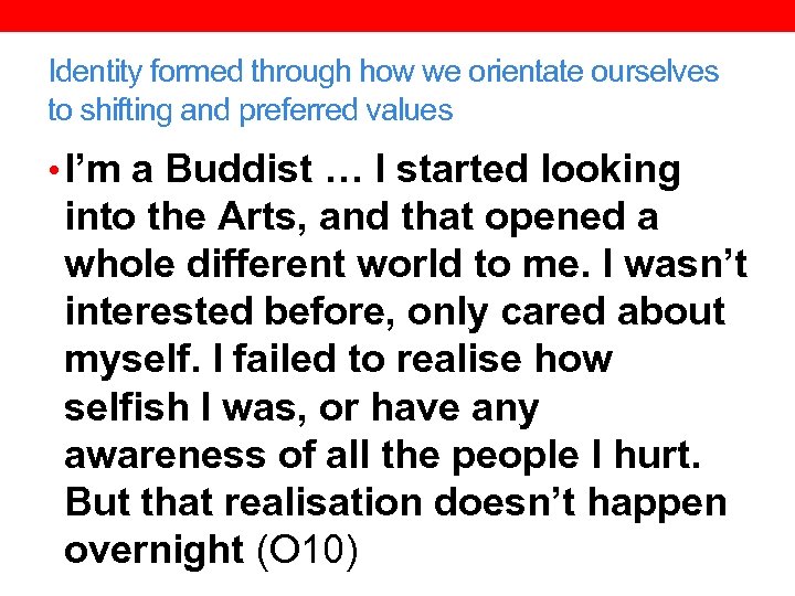 Identity formed through how we orientate ourselves to shifting and preferred values • I’m