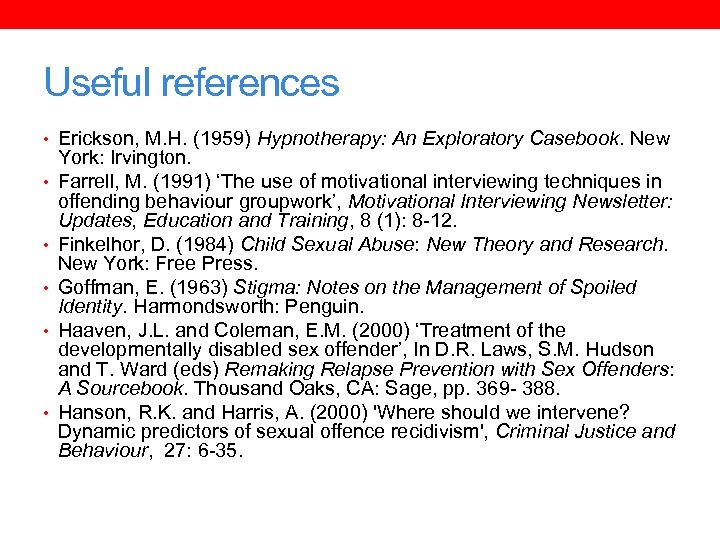 Useful references • Erickson, M. H. (1959) Hypnotherapy: An Exploratory Casebook. New • •