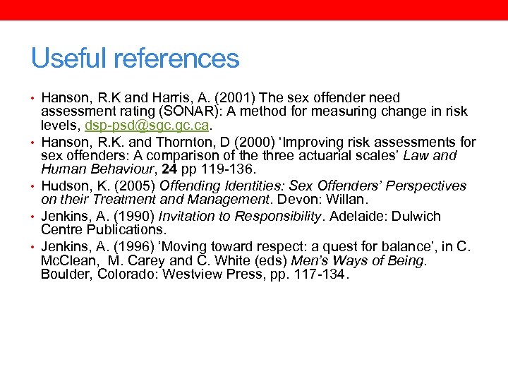 Useful references • Hanson, R. K and Harris, A. (2001) The sex offender need