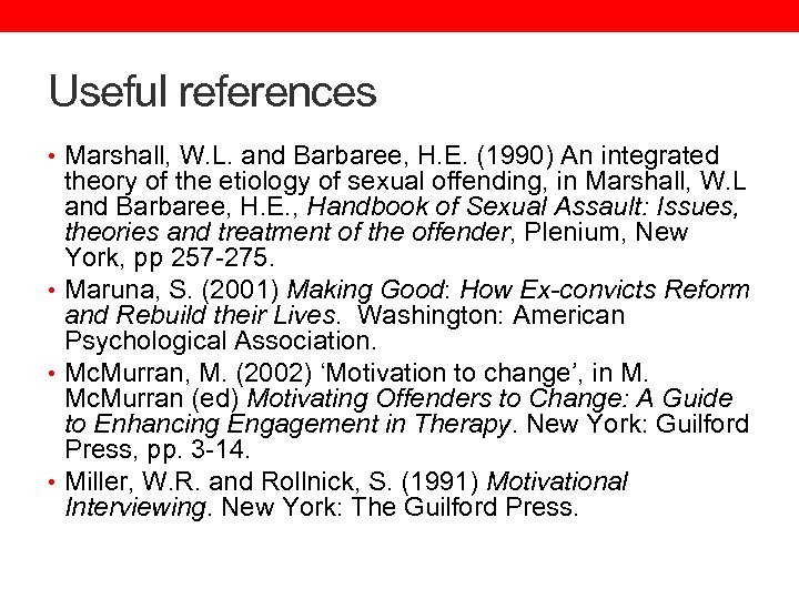 Useful references • Marshall, W. L. and Barbaree, H. E. (1990) An integrated theory
