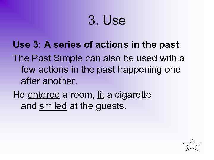 3. Use 3: A series of actions in the past The Past Simple can