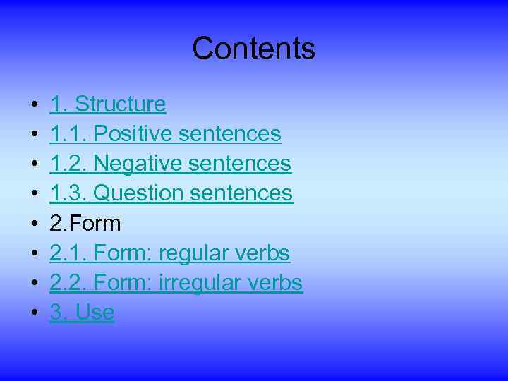 Contents • • 1. Structure 1. 1. Positive sentences 1. 2. Negative sentences 1.