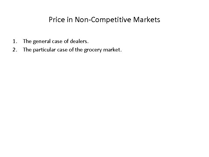 Price in Non-Competitive Markets 1. The general case of dealers. 2. The particular case