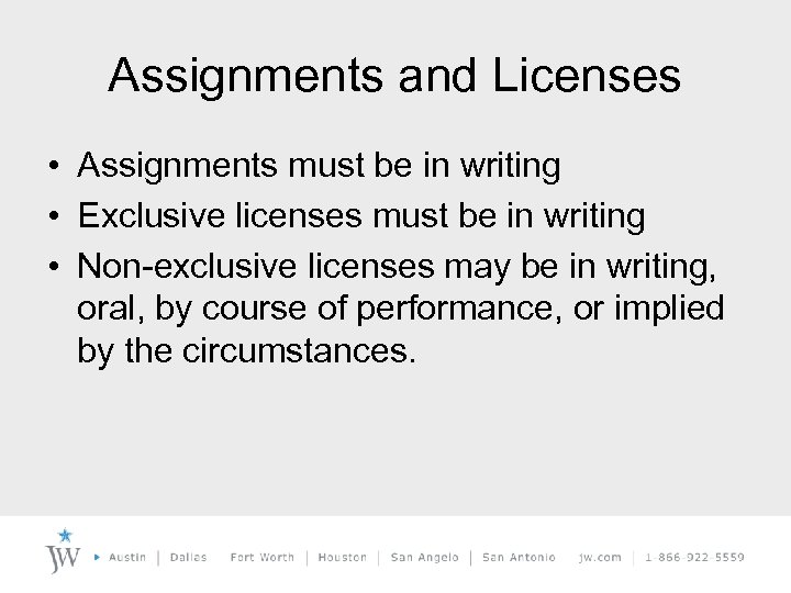 Assignments and Licenses • Assignments must be in writing • Exclusive licenses must be