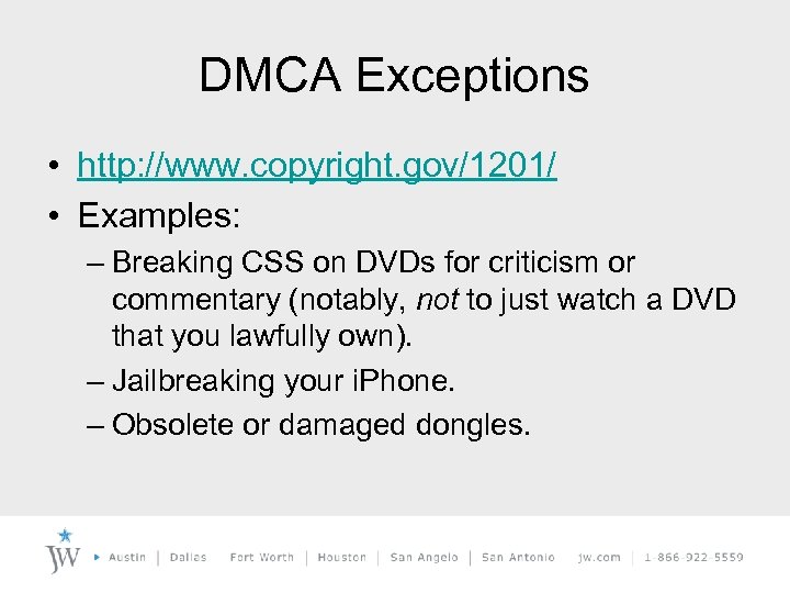 DMCA Exceptions • http: //www. copyright. gov/1201/ • Examples: – Breaking CSS on DVDs