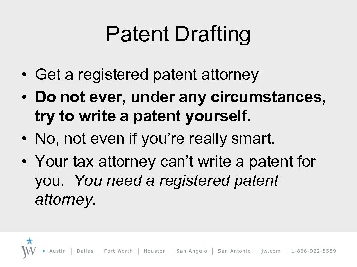 Patent Drafting • Get a registered patent attorney • Do not ever, under any