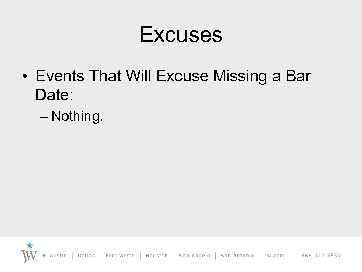 Excuses • Events That Will Excuse Missing a Bar Date: – Nothing. 