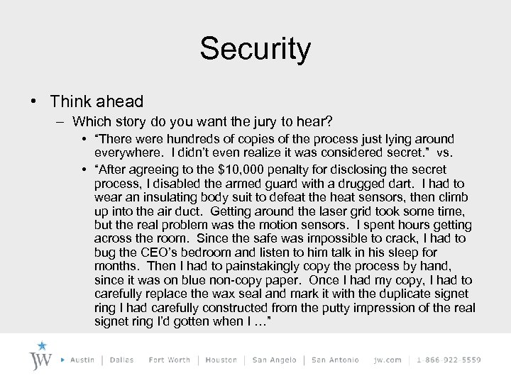 Security • Think ahead – Which story do you want the jury to hear?