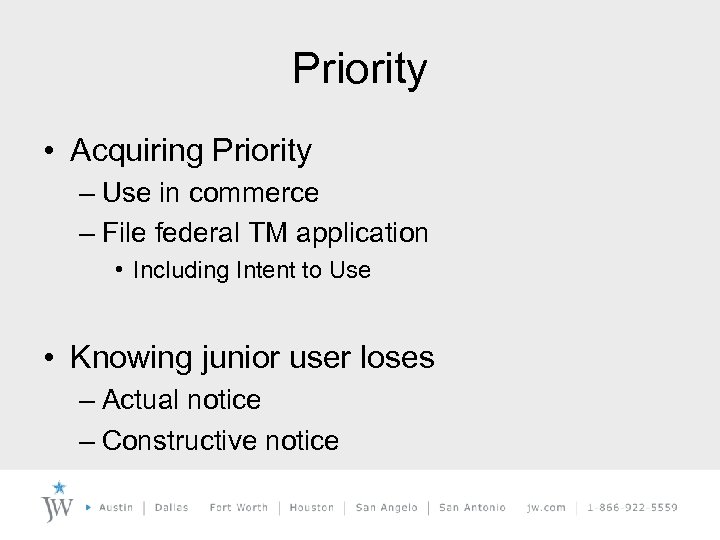 Priority • Acquiring Priority – Use in commerce – File federal TM application •