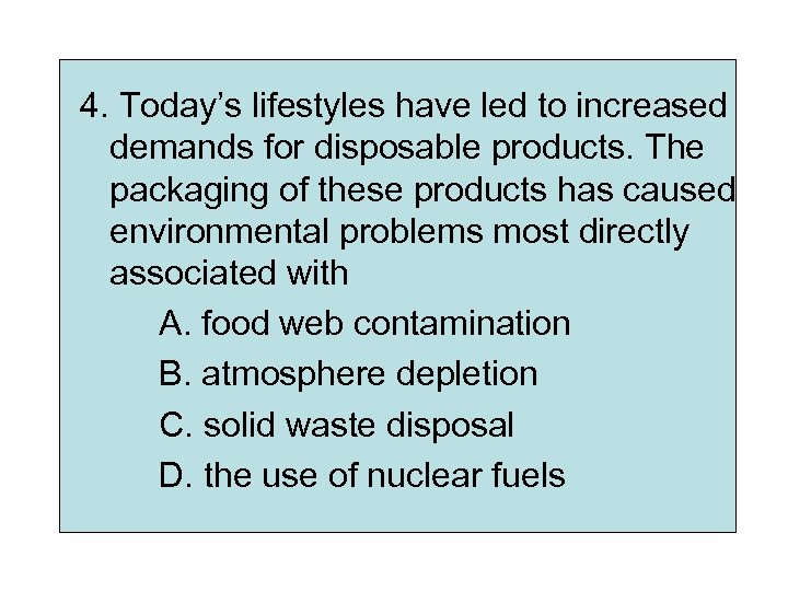 4. Today’s lifestyles have led to increased demands for disposable products. The packaging of