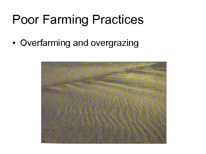 Poor Farming Practices • Overfarming and overgrazing 