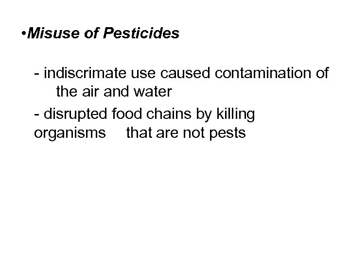  • Misuse of Pesticides - indiscrimate use caused contamination of the air and