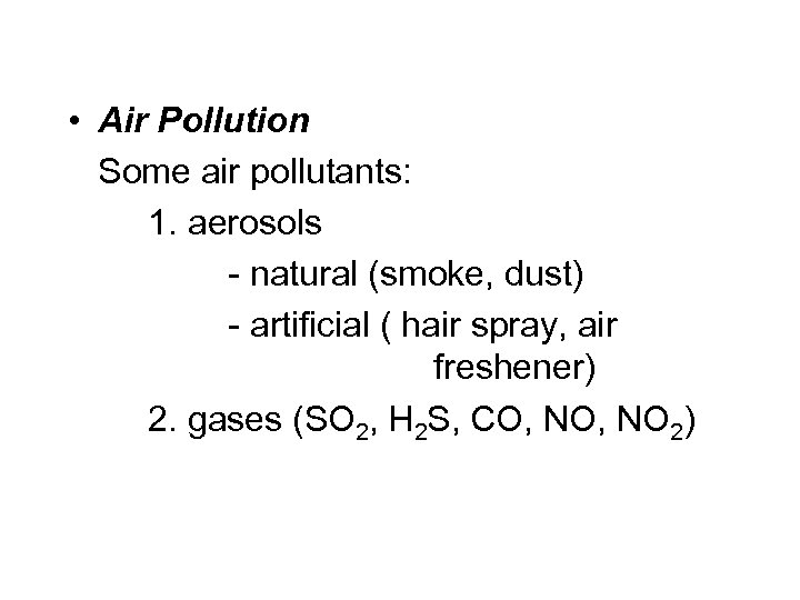  • Air Pollution Some air pollutants: 1. aerosols - natural (smoke, dust) -