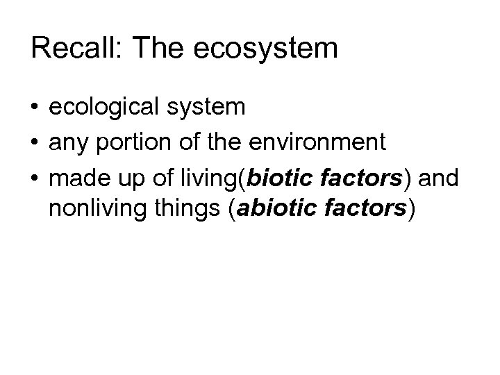 Recall: The ecosystem • ecological system • any portion of the environment • made