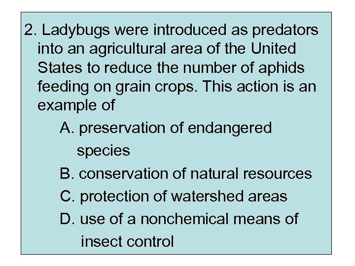 2. Ladybugs were introduced as predators into an agricultural area of the United States