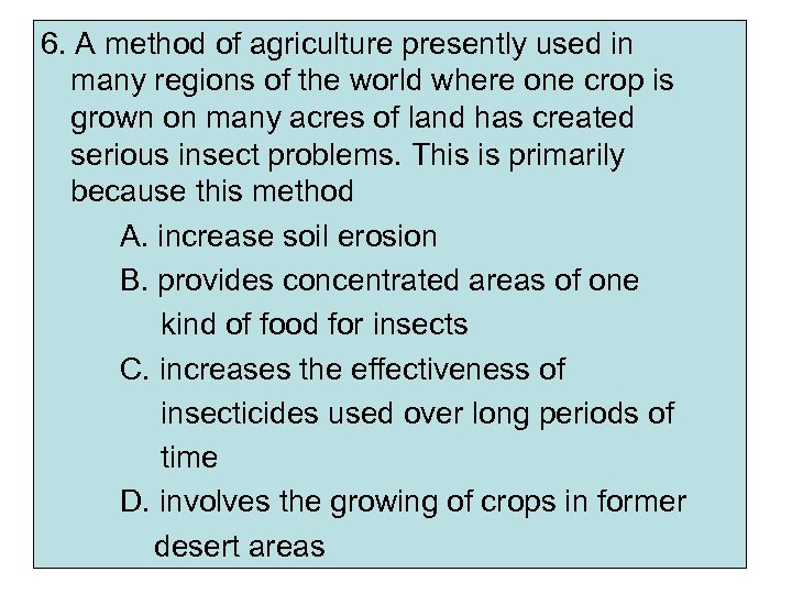 6. A method of agriculture presently used in many regions of the world where