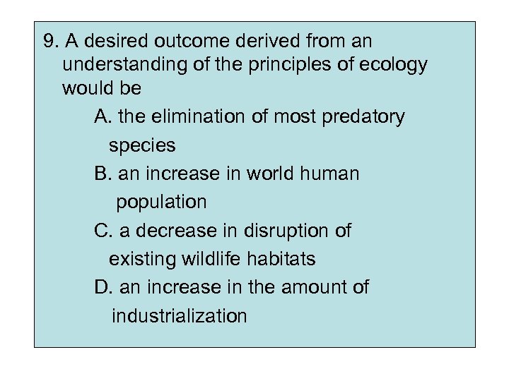 9. A desired outcome derived from an understanding of the principles of ecology would