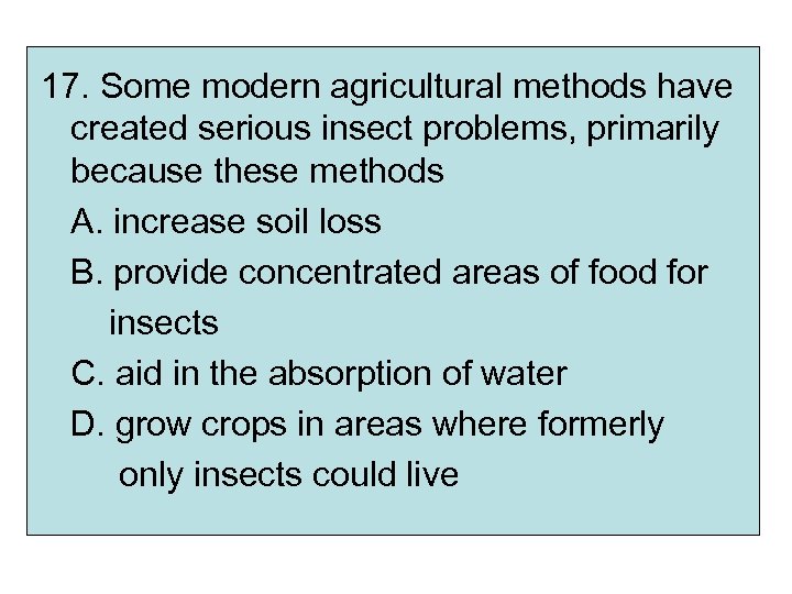 17. Some modern agricultural methods have created serious insect problems, primarily because these methods