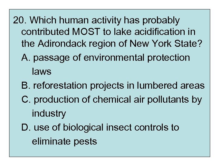 20. Which human activity has probably contributed MOST to lake acidification in the Adirondack