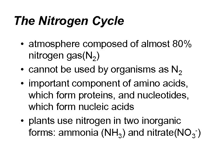 The Nitrogen Cycle • atmosphere composed of almost 80% nitrogen gas(N 2) • cannot