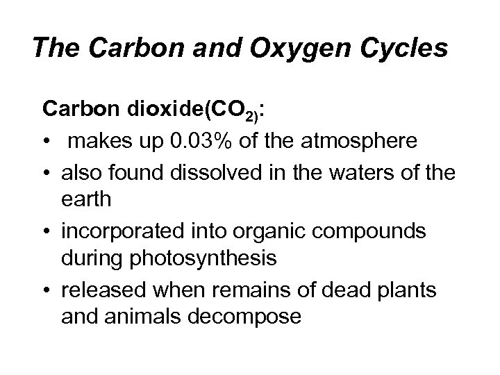 The Carbon and Oxygen Cycles Carbon dioxide(CO 2): • makes up 0. 03% of