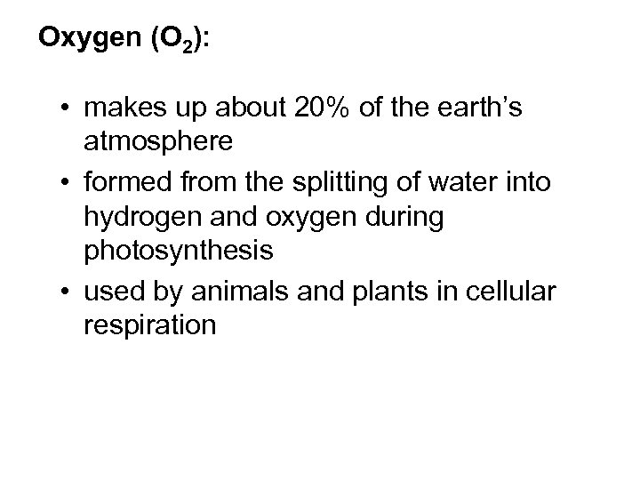 Oxygen (O 2): • makes up about 20% of the earth’s atmosphere • formed