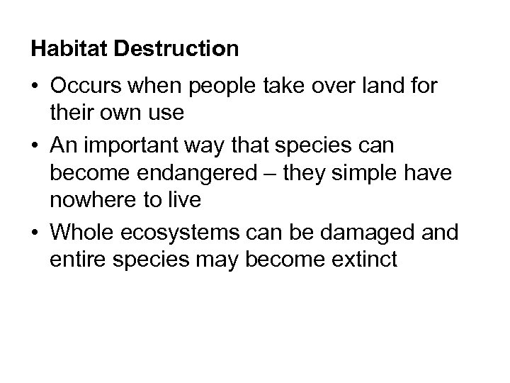 Habitat Destruction • Occurs when people take over land for their own use •