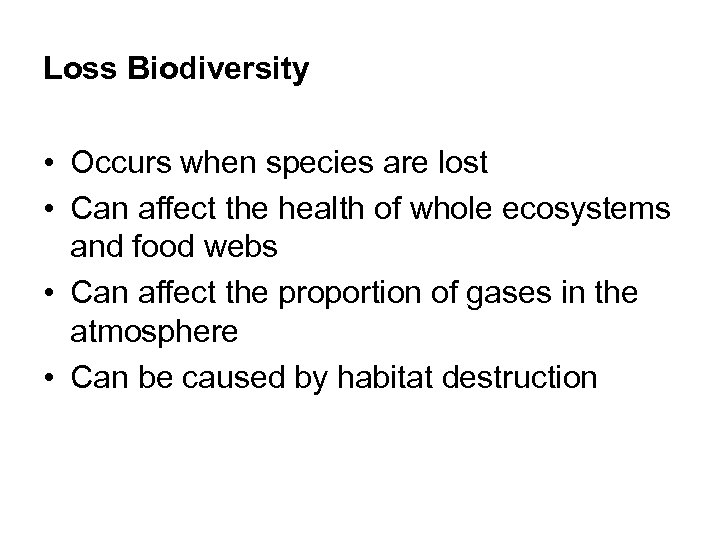 Loss Biodiversity • Occurs when species are lost • Can affect the health of