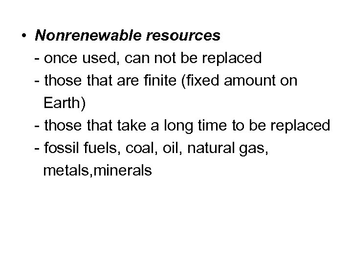  • Nonrenewable resources - once used, can not be replaced - those that